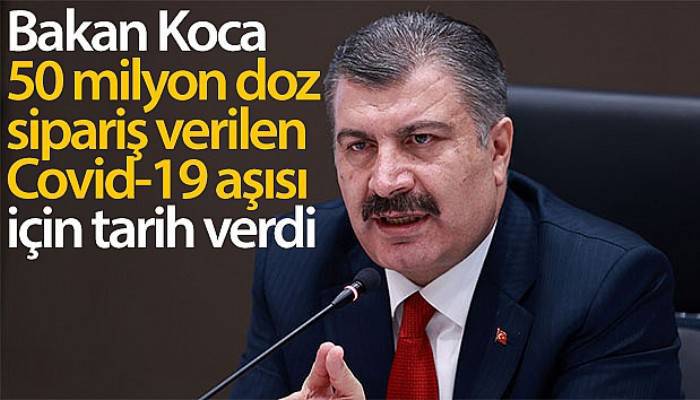 Bakan Koca'dan 50 milyon doz sipariş edilen Covid-19 aşısı hakkında açıklama