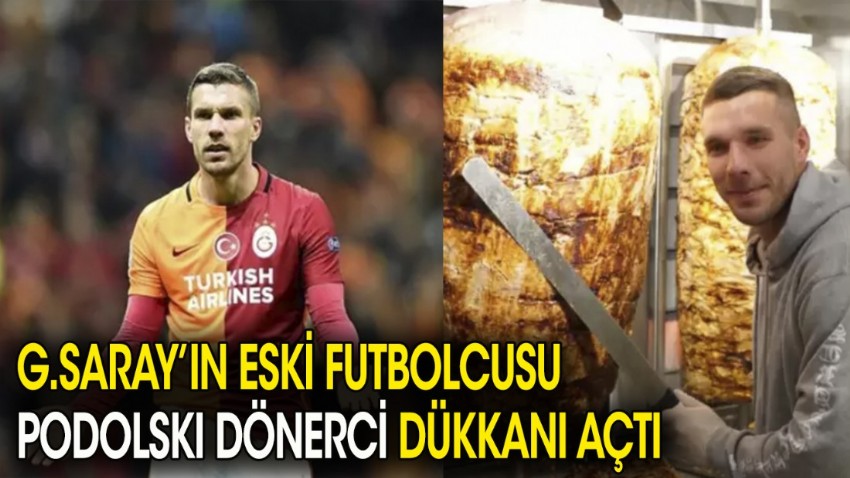 G.Saray'ın eski futbolcusu Lukas Podolski dönerci dükkanı açtı