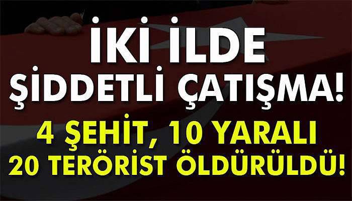 İki ilde çatışma: 4 şehit, 10 yaralı