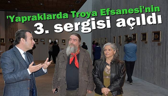 'Yapraklarda Troya Efsanesi'nin 3. sergisi açıldı