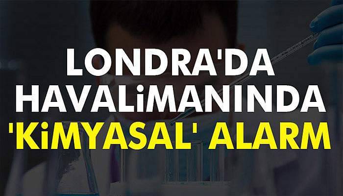 Londra'da havalimanında 'kimyasal' alarm