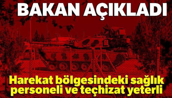 Harekat bölgesindeki sağlık personeli ve teçhizat yeterli