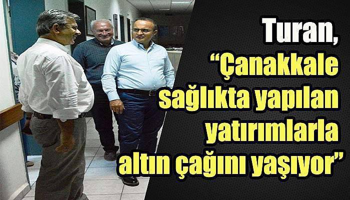 “Çanakkale sağlıkta yapılan yatırımlarla altın çağını yaşıyor”