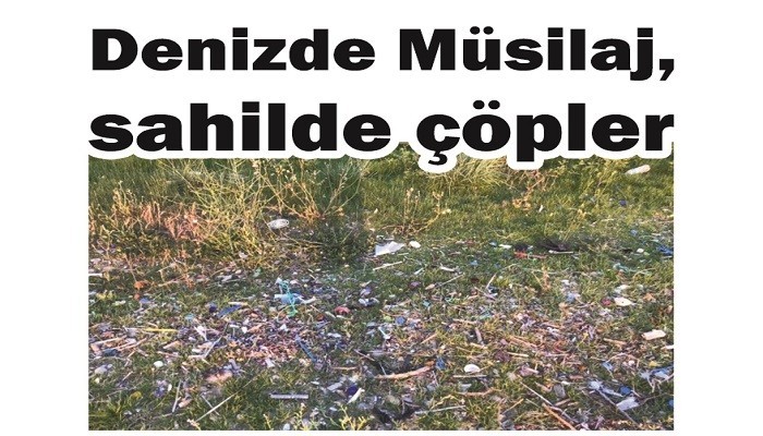 Denizde müsilaj, sahilde çöpler