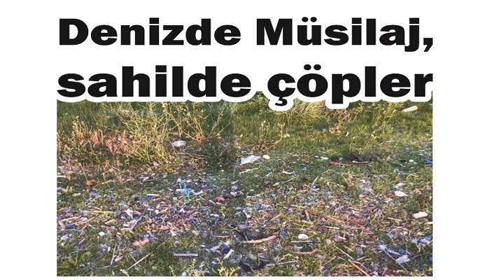 Denizde müsilaj, sahilde çöpler