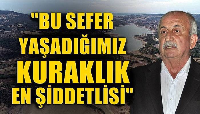 'Bu sefer yaşadığımız kuraklık en şiddetlisi'