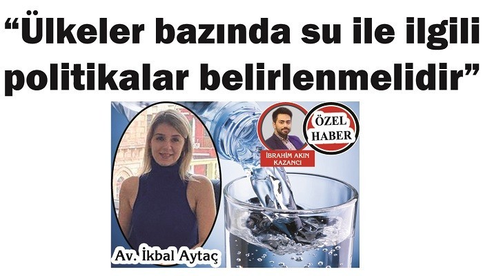 'Ülkeler bazında su ile ilgili politikalar belirlenmelidir'