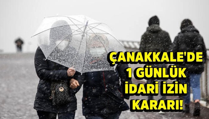 Çanakkale'de 1 günlük idari izin kararı!