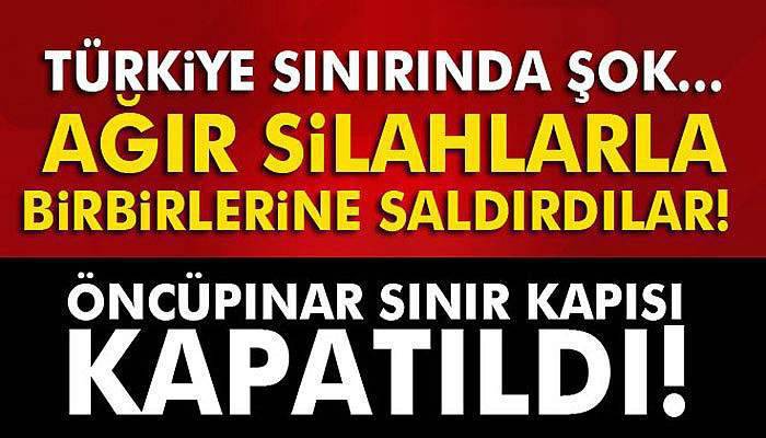 Öncüpınar Sınır Kapısı kapatıldı