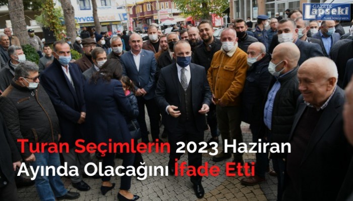 Turan Seçimlerin 2023 Haziran Ayında Olacağını İfade Etti  