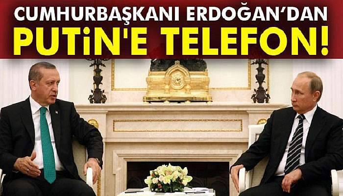 Cumhurbaşkanı Erdoğan’dan Putin'e telefon