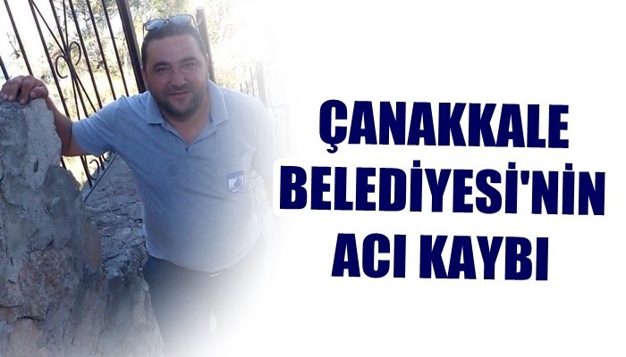 Çanakkale Belediyesinin Acı Kaybı