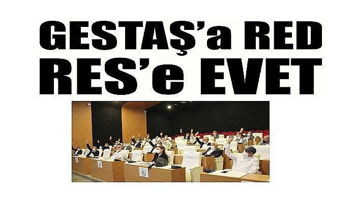 GESTAŞ’a RED RES’e EVET