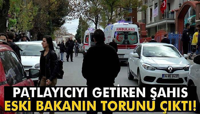Patlayıcıyı getiren şahıs gözaltında: Eski bakanın torunu çıktı