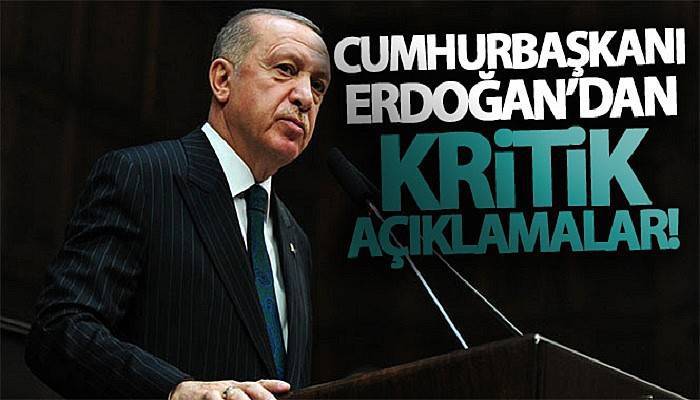 Cumhurbaşkanı Erdoğan'dan kritik açıklamalar!