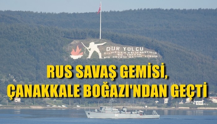 Rus savaş gemisi, Çanakkale Boğazı’ndan geçti (VİDEO)