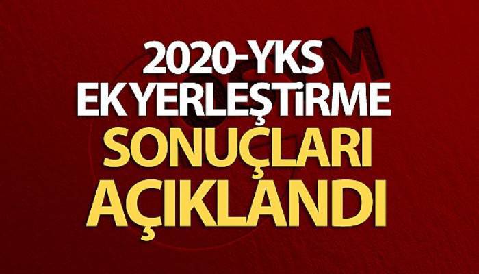 2020-YKS Ek yerleştirme sonuçları açıklandı