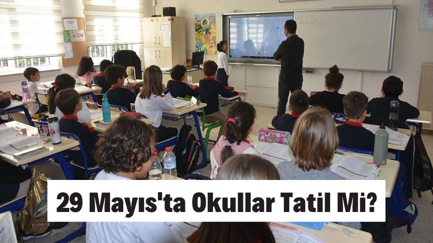 29 Mayıs'ta Okullar Tatil Mi?