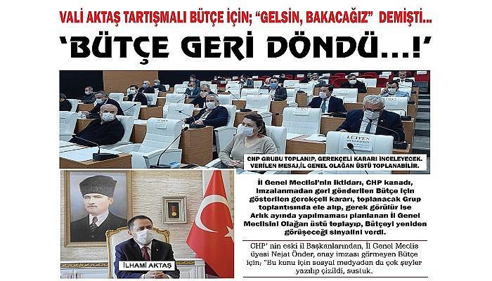 VALİ AKTAŞ TARTIŞMALI BÜTÇE İÇİN; “GELSİN, BAKACAĞIZ”  DEMİŞTİ... ‘BÜTÇE GERİ DÖNDÜ…!’