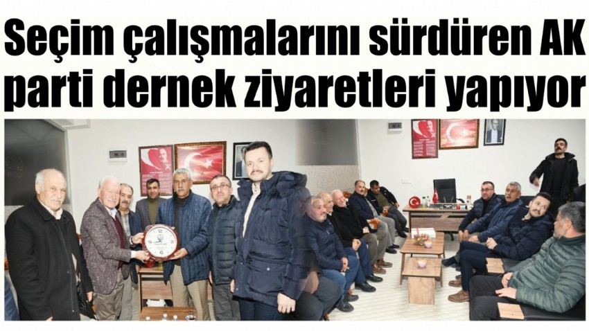 Seçim çalışmalarını sürdüren AK parti dernek ziyaretleri yapıyor