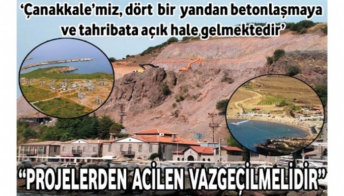 ‘Çanakkale’miz, dört bir yandan betonlaşmaya ve tahribata açık hale gelmektedir’