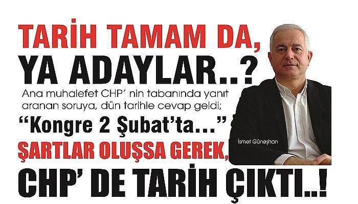 TARİH TAMAM DA, YA ADAYLAR..?