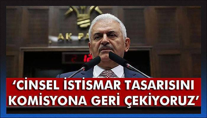 Başbakan Yıldırım: Cinsel istismar tasarısını komisyona geri çekiyoruz
