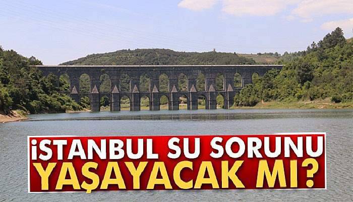 İstanbul su sorunu yaşayacak mı?