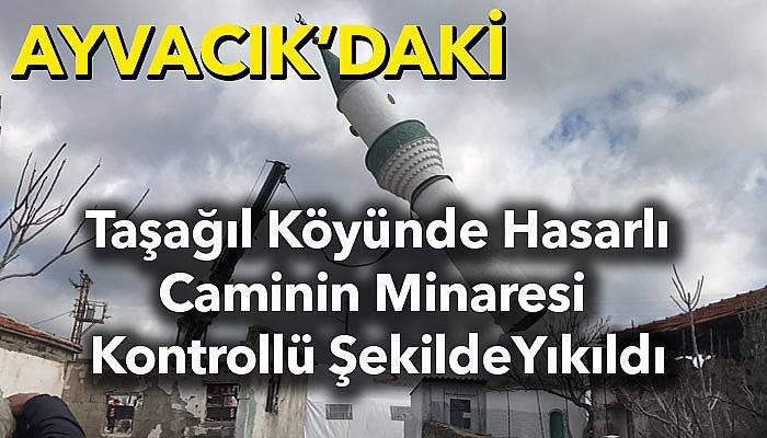  Hasarlı caminin minaresi yıkıldı