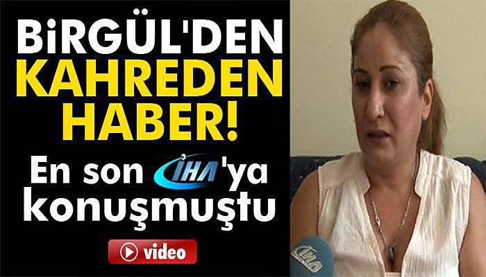 Birgül'den kahreden haber!