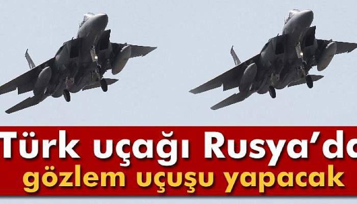 Türk uçakları Rusya Federasyonu üzerinde gözlem uçuşu icra edecek