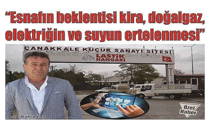 “Esnafın beklentisi kira, doğalgaz, elektriğin ve suyun ertelenmesi”