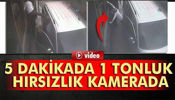 5 dakikada 1 tonluk hırsızlık 