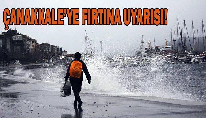 Meteorolojiden Çanakkale'ye fırtına uyarısı!