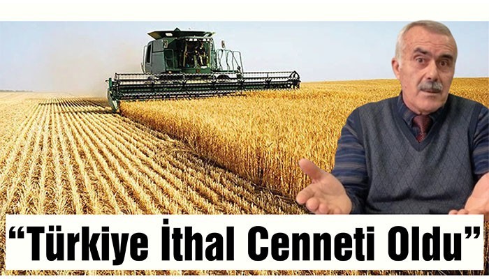 ‘’Türkiye İthal Cenneti Oldu’’