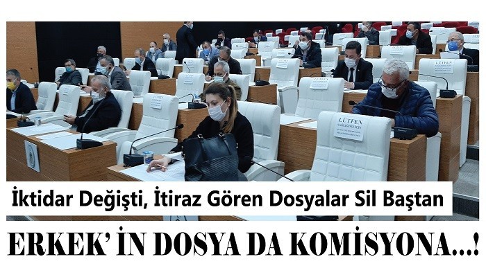 İktidar Değişti, İtiraz Gören Dosyalar Sil Baştan ERKEK’ İN DOSYA DA KOMİSYONA…!