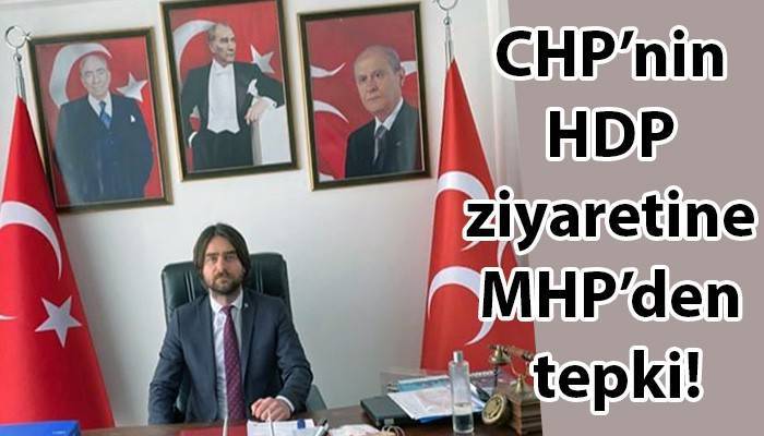 CHP’nin HDP ziyaretine MHP’den tepki!