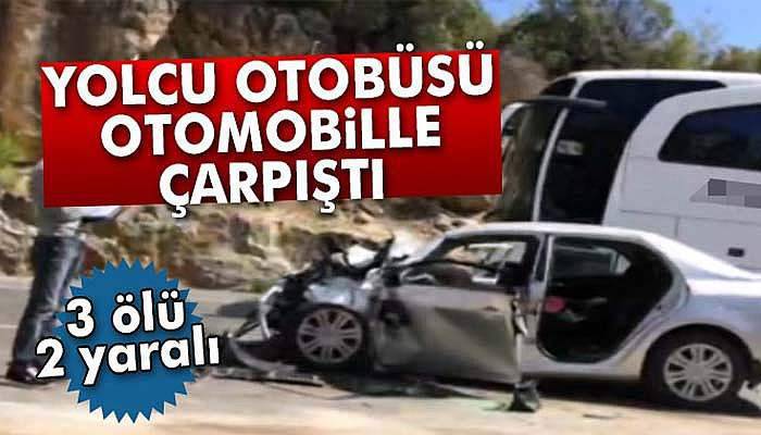 Otomobille yolcu otobüsü çarpıştı: 3 ölü, 2 yaralı