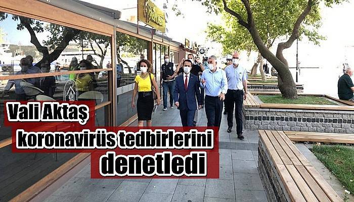 Vali Aktaş, koronavirüs tedbirlerini denetledi