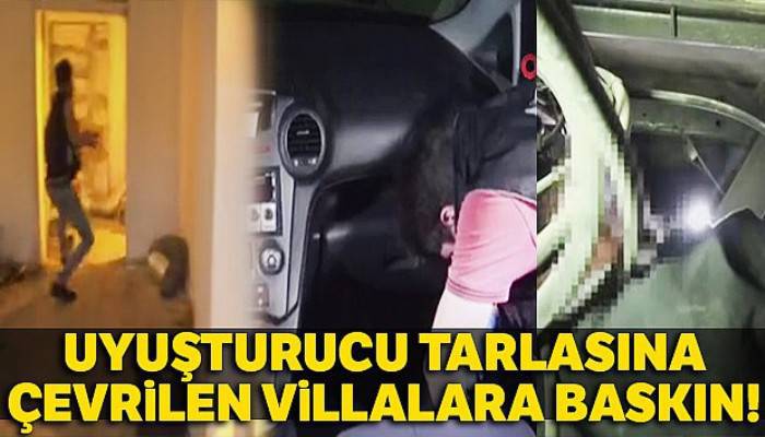 Uyuşturucu tarlasına çevrilen villalara şok baskın kamerada