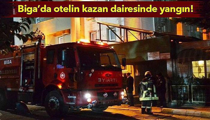 Biga’da otelin kazan dairesinde yangın!