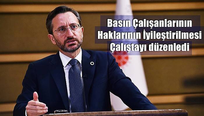 Basın Çalışanlarının Haklarının İyileştirilmesi Çalıştayı düzenledi