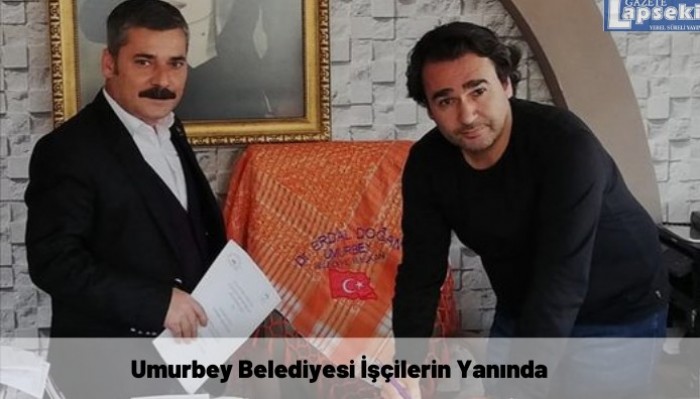 Umurbey Belediyesi İşçilerin Yanında