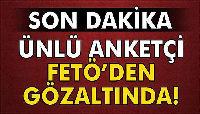 Anketçi Özer Sencar FETÖ’den gözaltında