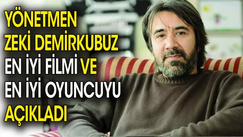 Yönetmen Zeki Demirkubuz en iyi filmi ve en iyi oyuncuyu açıkladı