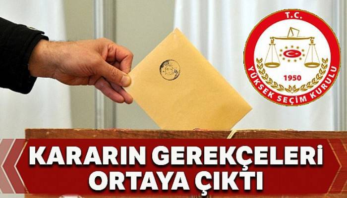 YSK'nın aldığı kararın gerekçesi ortaya çıktı