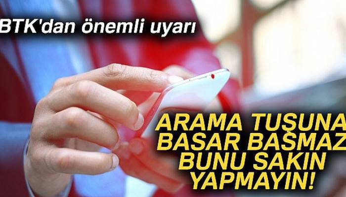 BTK'dan önemli uyarı: 'Arama tuşuna basar basmaz telefonu kulağınıza götürmeyin'