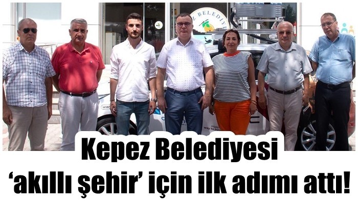 Kepez Belediyesi ‘akıllı şehir’ için ilk adımı attı!