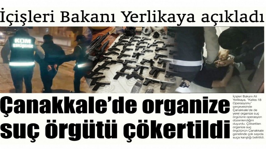 İçişleri Bakanı Yerlikaya açıkladı Çanakkale’de organize suç örgütü çökertildi