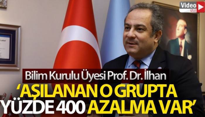 Bilim Kurulu Üyesi Prof. Dr. İlhan açıkladı: 'Aşılanan o grupta yüzde 400 azalma var' (VİDEO)